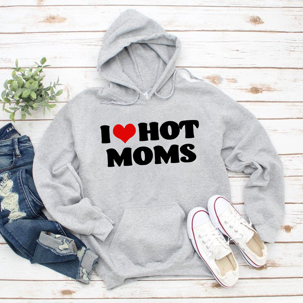 I Love Hot Moms Hoodie  Ʈ    Ǯ..